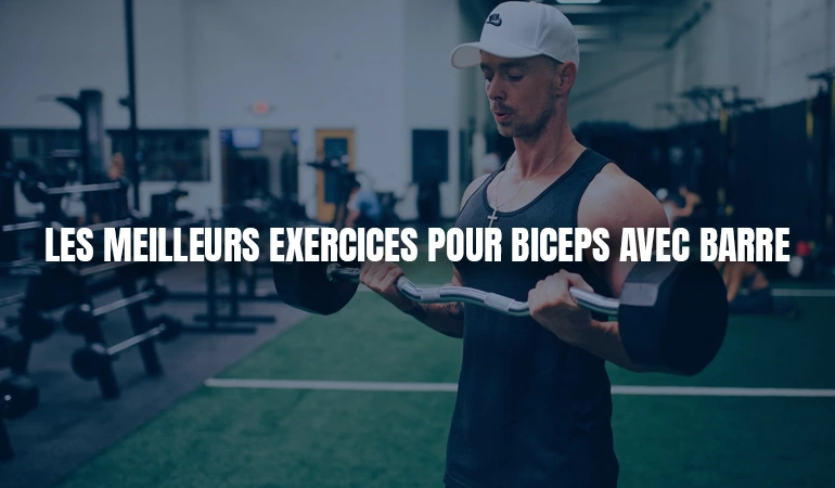 Les meilleurs exercices pour biceps avec barre